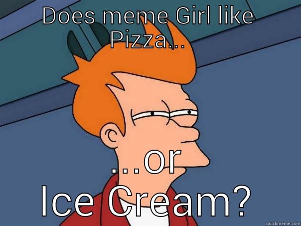 DOES MEME GIRL LIKE PIZZA... ...OR ICE CREAM? Futurama Fry