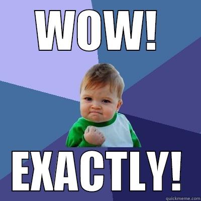 WOW! EXACTLY! Success Kid