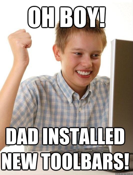 oh boy! dad installed new toolbars!  First Day on the Internet Kid