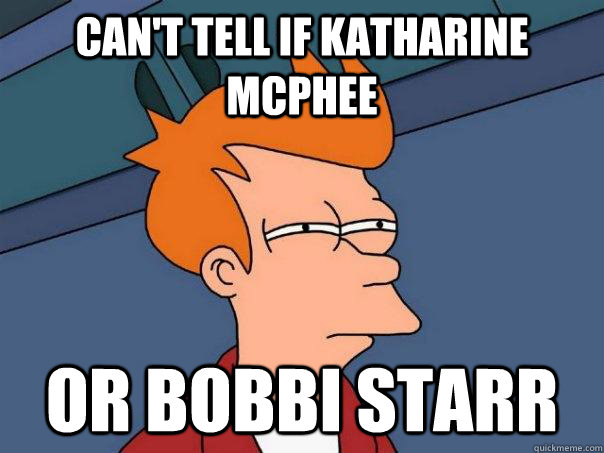 Can't tell if Katharine McPhee Or Bobbi Starr  Futurama Fry