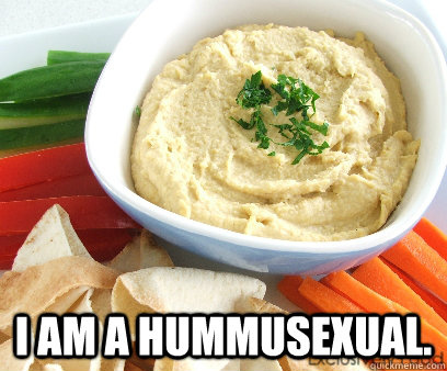  I am a hummusexual. -  I am a hummusexual.  Misc