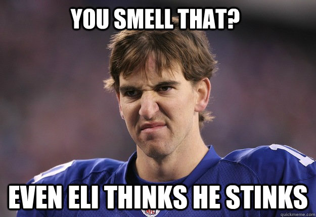 YOU SMELL THAT? EVEN ELI THINKS HE STINKS  MANNING FACE