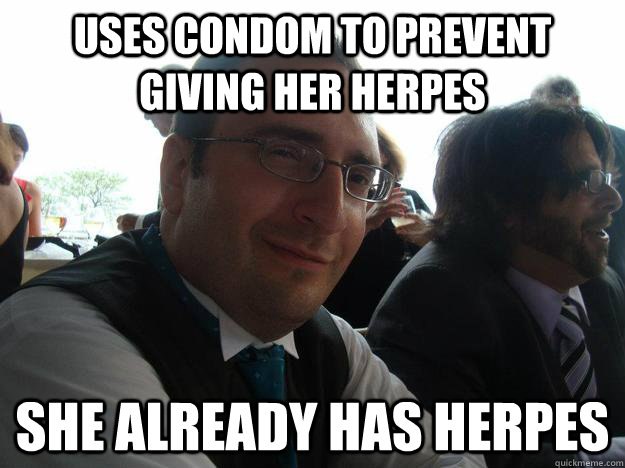 Uses condom to prevent giving her herpes she already has herpes  