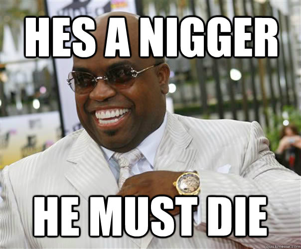 hes a nigger he must die  Scumbag