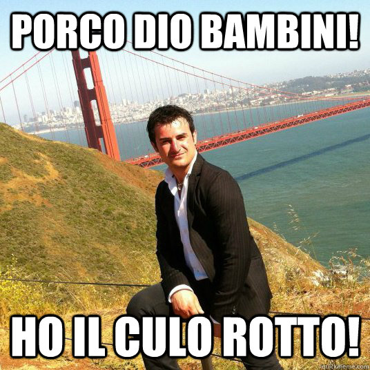 PORCO DIO BAMBINI! HO IL CULO ROTTO! - PORCO DIO BAMBINI! HO IL CULO ROTTO!  Ferrante frocio