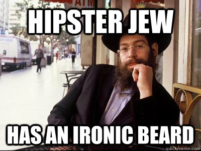 Hipster jew has an ironic beard - Hipster jew has an ironic beard  Hipster jew