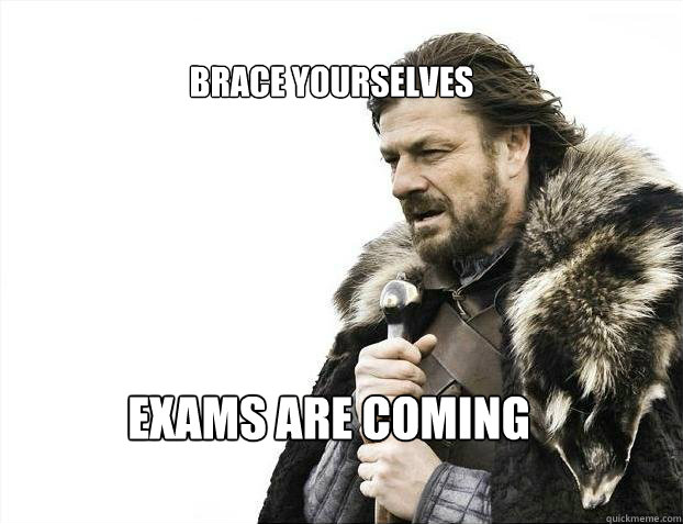 BRACE YOURSELVES Exams are coming  BRACE YOURSELF SOLO QUEUE