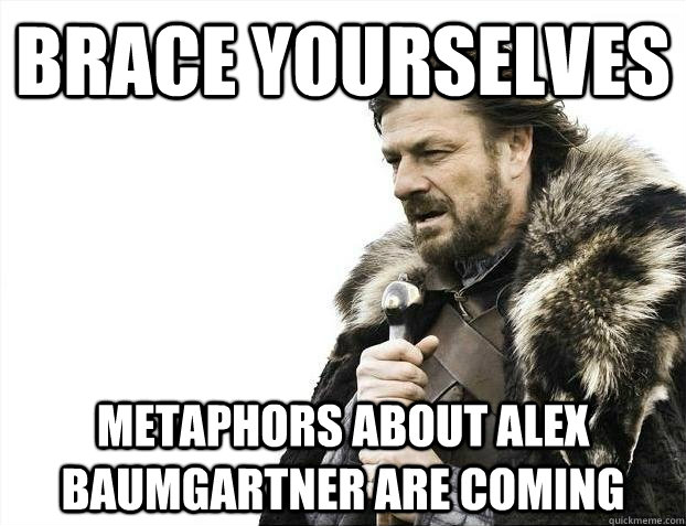 brace yourselves Metaphors about Alex Baumgartner are coming   BRACEYOSELVES