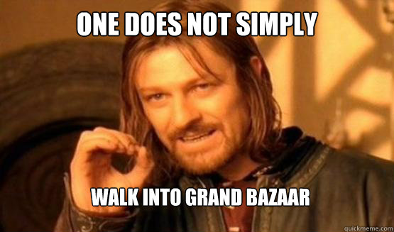 One does not simply Walk into Grand Bazaar  ONE DOES NOT SIMPLY DRIVE A CAR INTO BOSTON