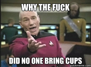 Why the fuck Did no one bring cups - Why the fuck Did no one bring cups  Annoyed picard about shitty watercolor and karmanaut