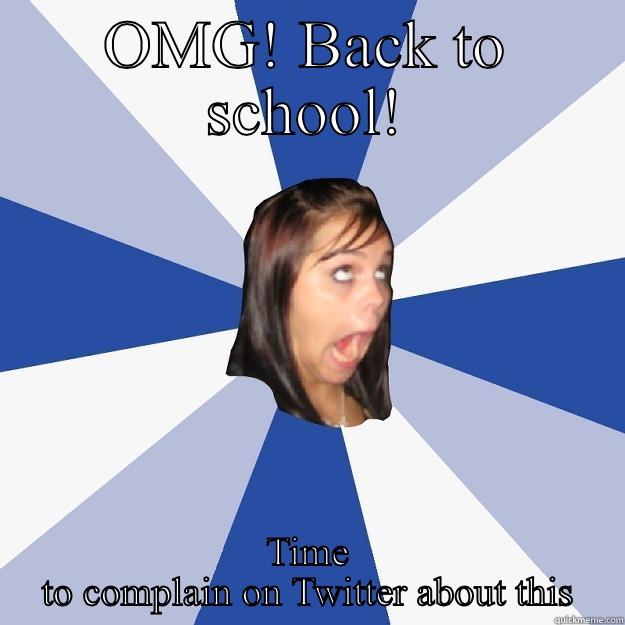 OMG! BACK TO SCHOOL! TIME TO COMPLAIN ON TWITTER ABOUT THIS Annoying Facebook Girl