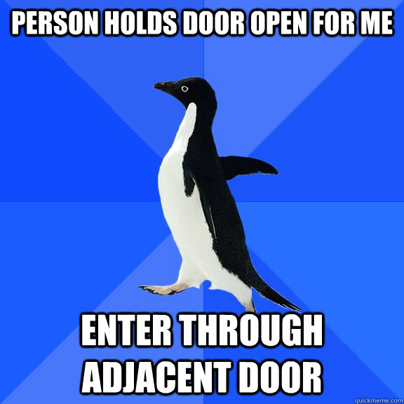 person holds door open for me enter through adjacent door  Socially Awkward Penguin