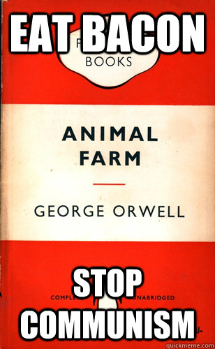 EAT BACON STOP COMMUNISM  George Lolwells Animal Farm