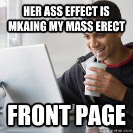 Her Ass Effect is Mkaing my mass erect Front Page - Her Ass Effect is Mkaing my mass erect Front Page  Lucky Reddit Teen