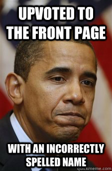Upvoted to the front page with an incorrectly spelled name  Bad Luck Barrack