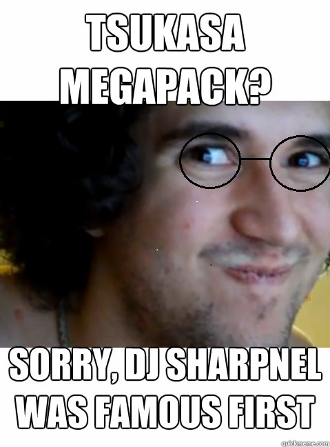 Tsukasa Megapack? Sorry, DJ Sharpnel was famous first  HIPSTER STEPMANIA