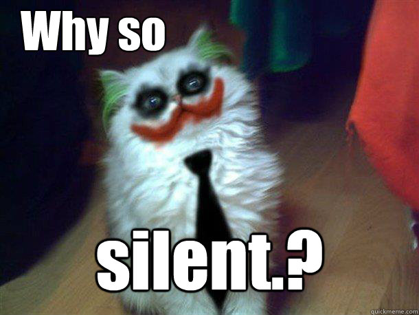 Why so  silent.?  