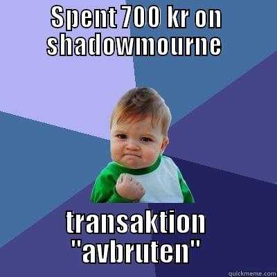 SPENT 700 KR ON SHADOWMOURNE  TRANSAKTION 