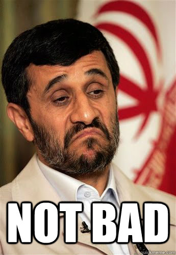  Not BAD  Ahmadinejad - Not Bad