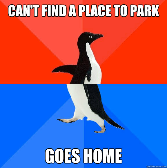 Can't find a place to park goes home  Socially Awesome Awkward Penguin