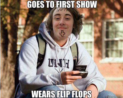 goes to first show wears flip flops  