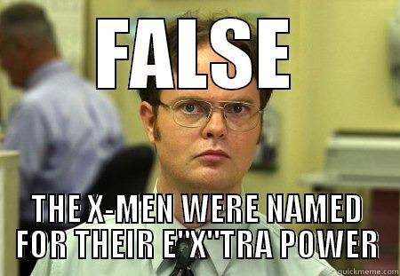 FALSE THE X-MEN WERE NAMED FOR THEIR E