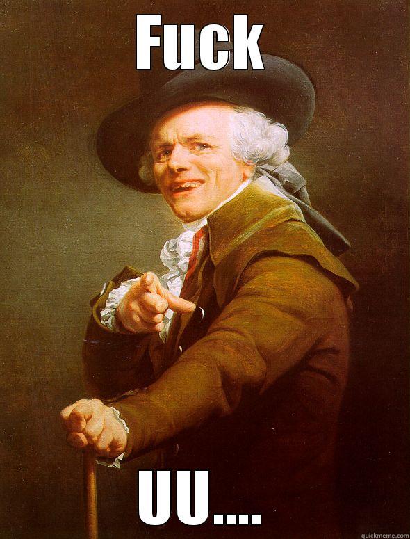 FUCK UU.... Joseph Ducreux