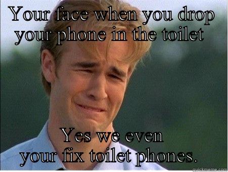 Accidents happen - YOUR FACE WHEN YOU DROP YOUR PHONE IN THE TOILET  YES WE EVEN YOUR FIX TOILET PHONES.  1990s Problems