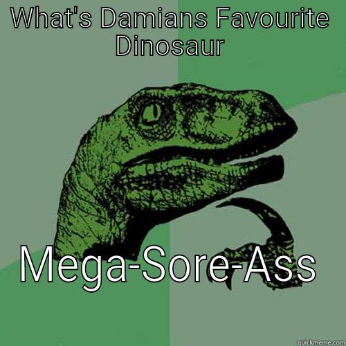 WHAT'S DAMIANS FAVOURITE DINOSAUR MEGA-SORE-ASS Philosoraptor
