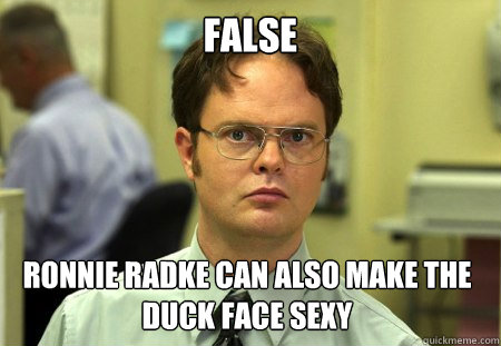 false ronnie radke can also make the duck face sexy - false ronnie radke can also make the duck face sexy  Dwight