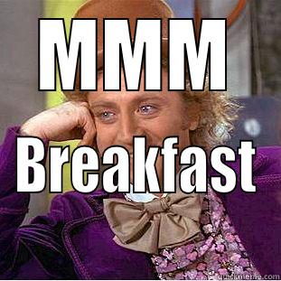MMM BREAKFAST Condescending Wonka
