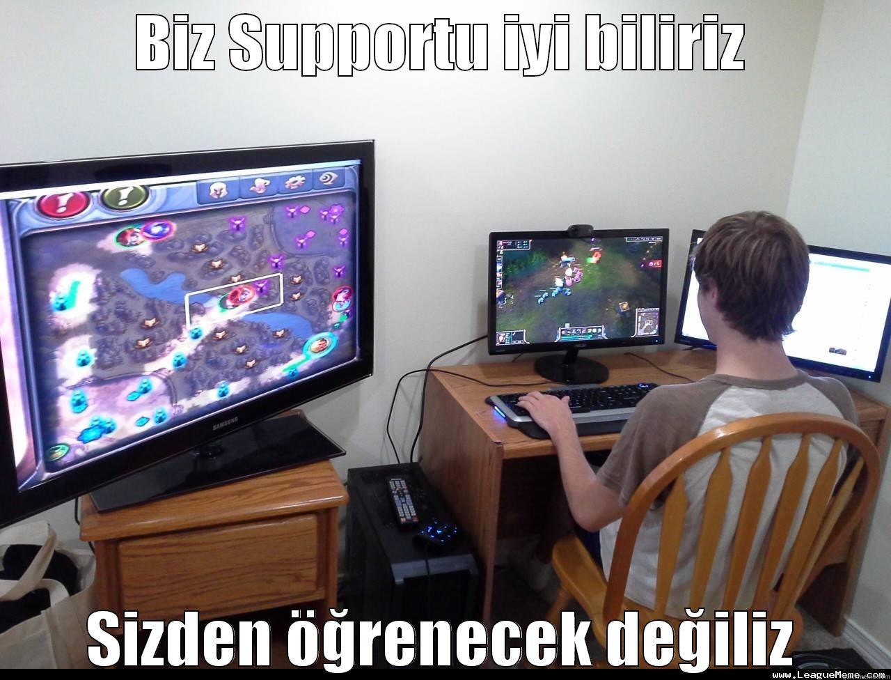 BIZ SUPPORTU IYI BILIRIZ SIZDEN ÖĞRENECEK DEĞILIZ Misc
