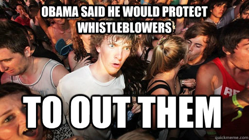 Obama said he would protect whistleblowers to out them  Sudden Clarity Clarence