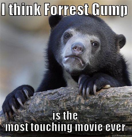 I THINK FORREST GUMP  IS THE MOST TOUCHING MOVIE EVER Confession Bear