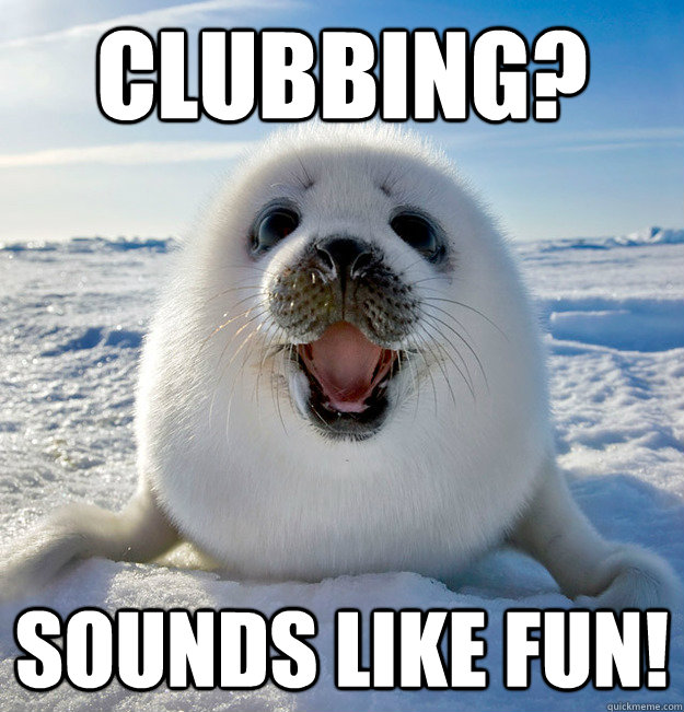 CLubbing? Sounds like fun!  