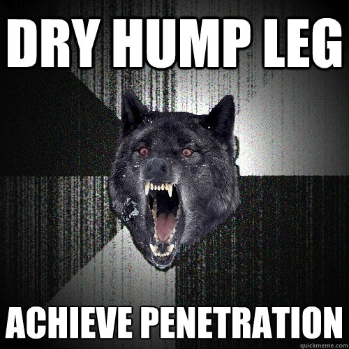 Dry hump leg achieve penetration - Dry hump leg achieve penetration  Insanity Wolf