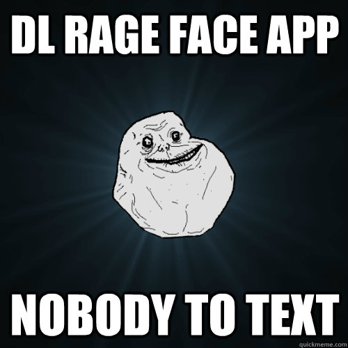 DL Rage Face App Nobody to text  Forever Alone