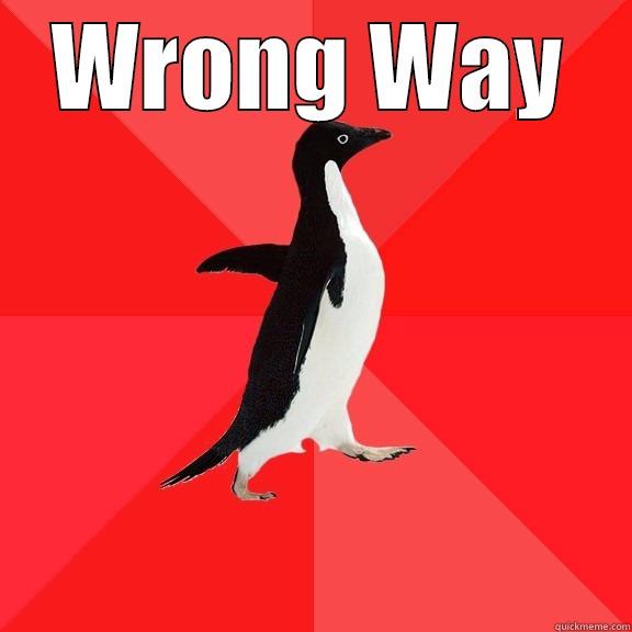 Wrong Way - WRONG WAY  Socially Awesome Penguin