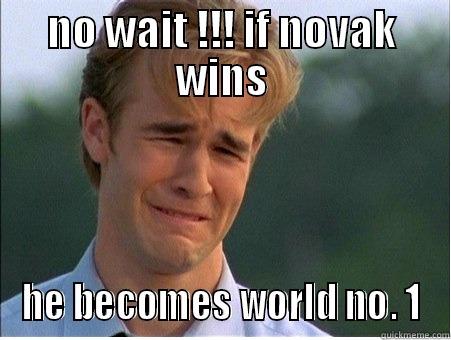 NO WAIT !!! IF NOVAK WINS HE BECOMES WORLD NO. 1 1990s Problems