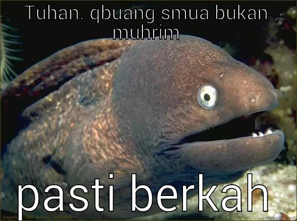 TUHAN. QBUANG SMUA BUKAN MUHRIM PASTI BERKAH Bad Joke Eel