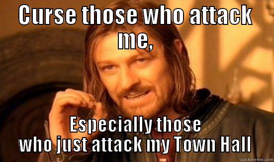 CURSE THOSE WHO ATTACK ME, ESPECIALLY THOSE WHO JUST ATTACK MY TOWN HALL Boromir
