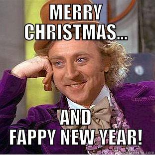 MERRY CHRISTMAS... AND FAPPY NEW YEAR! Condescending Wonka