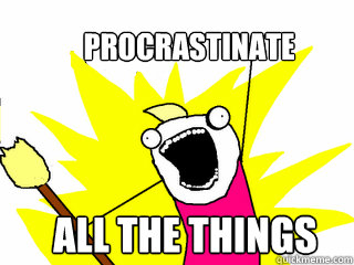 procrastinate all the things  All The Things