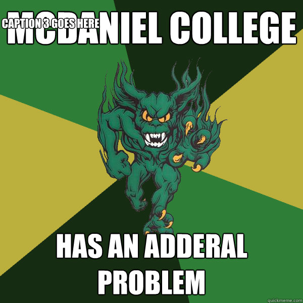 McDaniel College Has an Adderal problem Caption 3 goes here  Green Terror