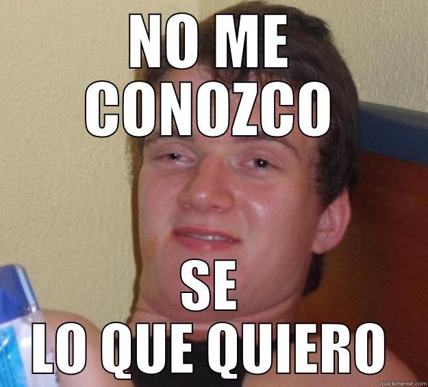 NO ME CONOZCO SE LO QUE QUIERO 10 Guy