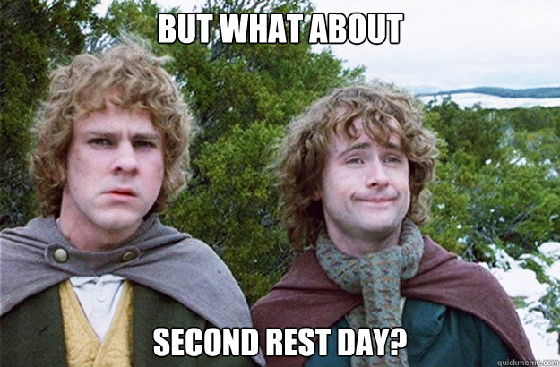 but what about second rest day?  Second breakfast