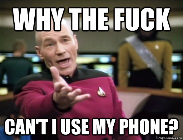 why the fuck can't i use my phone?  Annoyed Picard HD