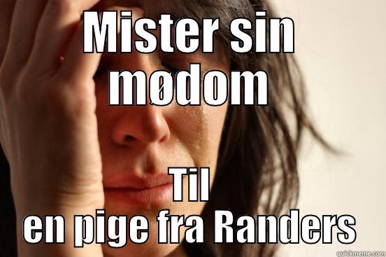 MISTER SIN MØDOM TIL EN PIGE FRA RANDERS First World Problems