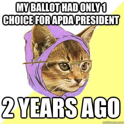 My ballot had only 1 choice for apda president 2 years ago  Hipster Kitty