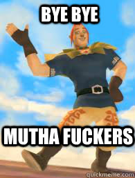 bye bye mutha fuckers  - bye bye mutha fuckers   Bye bye Groose!